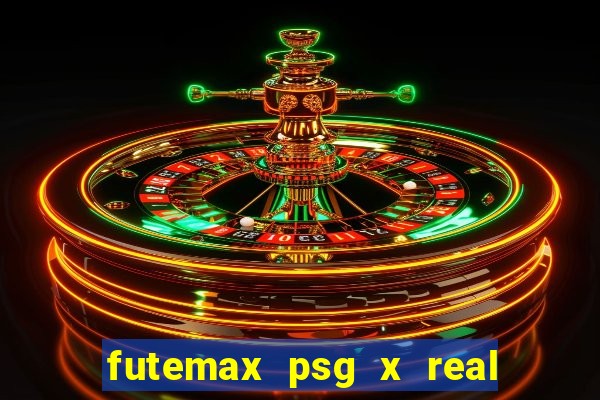 futemax psg x real madrid ao vivo